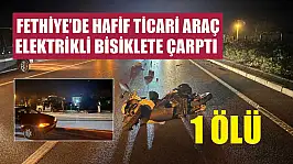 Fethiye'de hafif ticari araç, elektrikli bisiklete çarptı: 1 ölü