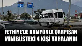 Fethiye'de kamyonla çarpışan minibüsteki 4 kişi yaralandı