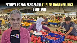 Fethiye pazar esnafları turizm hareketliliği bekliyor