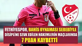 Fethiyespor, Bahis Oynaması Sebebiyle Disipline Sevk Edilen Hakemlerin Maçlarında 7 Puan Kaybetti