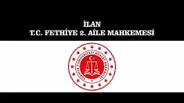 İLAN T.C. FETHİYE 2. AİLE MAHKEMESİ