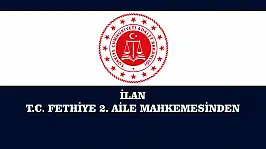 İLAN T.C. FETHİYE 2. AİLE MAHKEMESİNDEN