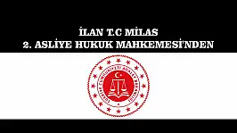 İLAN T.C MİLAS 2. ASLİYE HUKUK MAHKEMESİ'NDEN