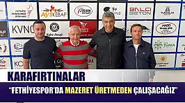 Karafırtınalar: 'Fethiyespor'da mazeret üretmeden çalışacağız'