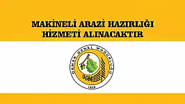 MAKİNELİ ARAZİ HAZIRLIĞI HİZMETİ ALINACAKTIR