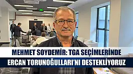 Mehmet Soydemir: TGA Seçimlerinde Ercan Torunoğulları'nı Destekliyoruz