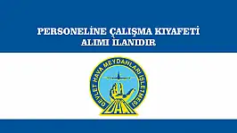 PERSONEL ÇALIŞMA KIYAFETİ ALIMI İLANIDIR