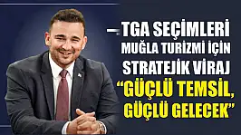 TGA Seçimleri Muğla Turizmi İçin Stratejik Viraj: 'Güçlü Temsil, Güçlü Gelecek'