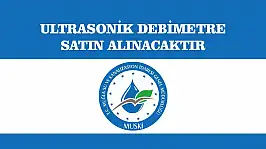 ULTRASONİK DEBİMETRE SATIN ALINACAKTIR