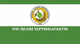 YOL İŞLERİ YAPTIRILACAKTIR
