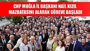 CHP Muğla İl Başkanı Nail Kızıl, Mazbatasını Alarak Göreve Başladı