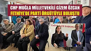 CHP Muğla Milletvekili Gizem Özcan Fethiye'de parti örgütüyle buluştu