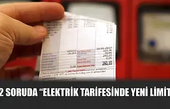 12 soruda 'elektrik tarifesinde yeni limit'