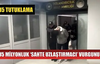 15 milyonluk 'sahte uzlaştırmacı' vurgunu: 15 tutuklama