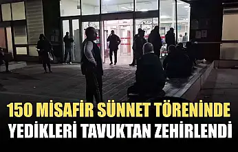 150 misafir sünnet töreninde yedikleri tavuktan zehirlendi
