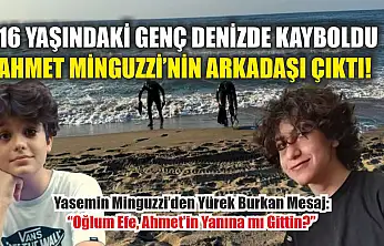 16 Yaşındaki Genç Denizde Kayboldu, Ahmet Minguzzi'nin Arkadaşı Çıktı!