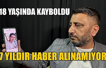 18 yaşında kayboldu, 7 yıldır haber alınamıyor