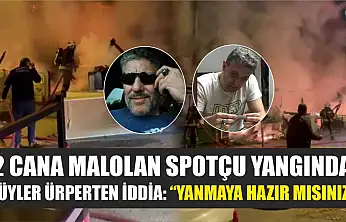 2 cana malolan spotçu yangında tüyler ürperten iddia: 'Yanmaya hazır mısınız'