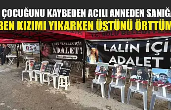 2 çocuğunu kaybeden acılı anneden sanığa: 'Ben kızımı yıkarken üstünü örttüm'