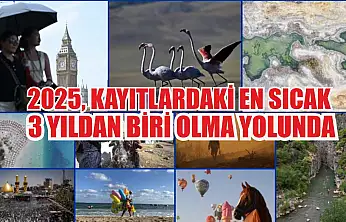 2025, kayıtlardaki en sıcak 3 yıldan biri olma yolunda