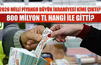 2026 Milli Piyango Büyük İkramiyesi Kime Çıktı? 800 Milyon TL Hangi İle Gitti?