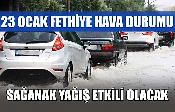 23 Ocak Fethiye Hava Durumu: Sağanak Yağış Etkili Olacak
