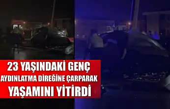 23 yaşındaki genç aydınlatma direğine çarparak yaşamını yitirdi