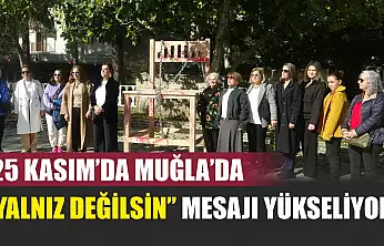 25 Kasım'da Muğla'da 'Yalnız Değilsin' Mesajı Yükseliyor