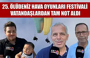 25. Ölüdeniz Hava Oyunları Festivali, Vatandaşlardan Tam Not Aldı