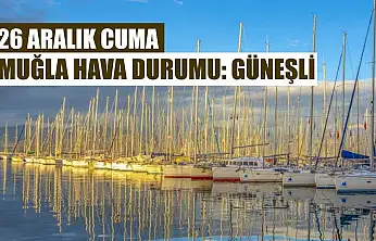 26 Aralık Cuma Muğla hava durumu: Güneşli