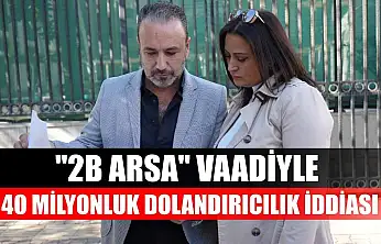 '2B Arsa' vaadiyle 40 milyonluk dolandırıcılık iddiası