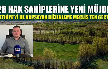 2B hak sahiplerine yeni müjde: Fethiye'yi de kapsayan düzenleme Meclis'ten geçti