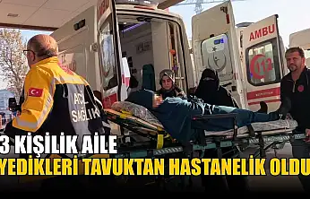 3 kişilik aile yedikleri tavuktan hastanelik oldu