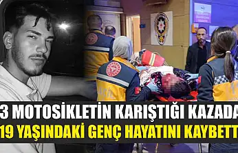 3 motosikletin karıştığı kazada 19 yaşındaki genç hayatını kaybetti