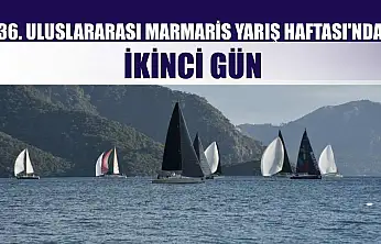 36. Uluslararası Marmaris Yarış Haftası'nda İkinci Gün