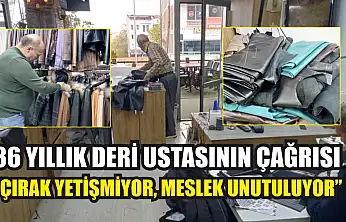 36 yıllık deri ustasının çağrısı: 'Çırak yetişmiyor, meslek unutuluyor'