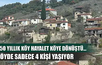 450 yıllık köy hayalet köye dönüştü...Köyde sadece 4 kişi yaşıyor