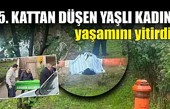 5. kattan düşen yaşlı kadın yaşamını yitirdi