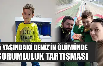 5 yaşındaki Deniz'in ölümünde sorumluluk tartışması