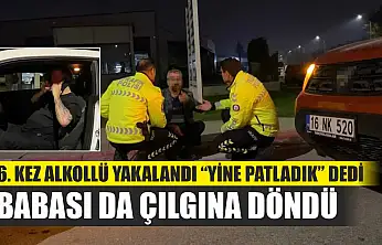 6. kez alkollü yakalandı 'Yine patladık' dedi: Babası da çılgına döndü