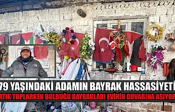79 yaşındaki adamın bayrak hassasiyeti: Atık toplarken bulduğu bayrakları evinin duvarına asıyor