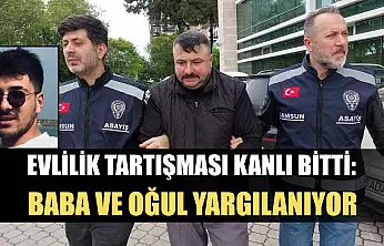 Evlilik Tartışması Kanlı Bitti: Baba ve Oğul Yargılanıyor