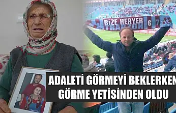 Adaleti görmeyi beklerken görme yetisinden oldu