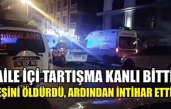 Aile içi tartışma kanlı bitti: Eşini öldürdü, ardından intihar etti