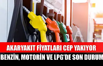 Akaryakıt fiyatları cep yakıyor: Benzin, Motorin ve LPG'de son durum