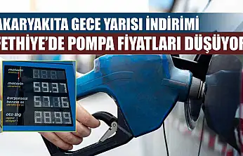 Akaryakıta gece yarısı indirimi: Fethiye'de pompa fiyatları düşüyor