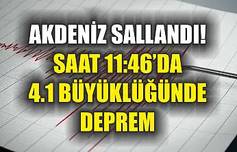 Akdeniz sallandı! Saat 11:46'da 4.1 büyüklüğünde deprem