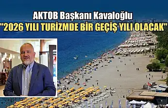AKTOB Başkanı Kavaloğlu: '2026 yılı turizmde bir geçiş yılı olacak'