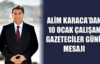 Alim Karaca'dan 10 Ocak Çalışan Gazeteciler Günü Mesajı