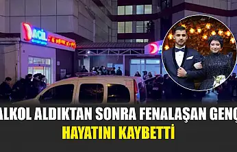 Alkol aldıktan sonra fenalaşan genç hayatını kaybetti